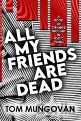 All My Friends Are Dead: A Book of Strange Thought in Poetic Form