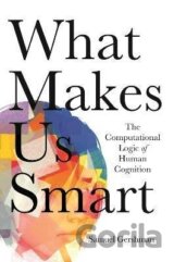 What Makes Us Smart : The Computational Logic of Human Cognition