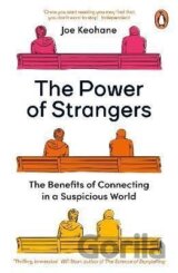The Power of Strangers : The Benefits of Connecting in a Suspicious World