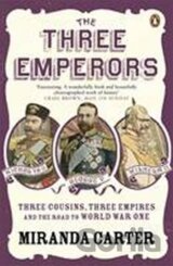 The Three Emperors : Three Cousins, Three Empires and the Road to World War One