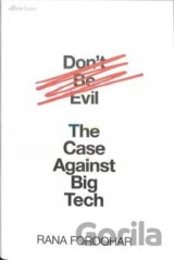 Don´t Be Evil : The Case Against Big Tech