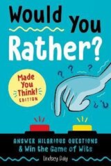 Would You Rather? Made You Think! Edition: Answer Hilarious Questions and Win the Game of Wits