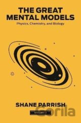 The Great Mental Models 2: Physics, Chemistry, and Biology
