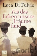 Als das Leben unsere Träume fand