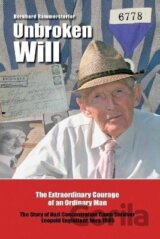 Unbroken Will: The Extraordinary Courage of an Ordinary Man The Story of Nazi Concentration Camp Survivor Leopold Engleitner, born 1905