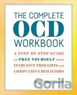 The Complete Ocd Workbook : A Step-By-Step Guide to Free Yourself from Intrusive Thoughts and Compulsive Behaviors