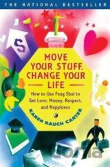 Move Your Stuff, Change Your Life: How to Use Feng Shui to Get Love, Money, Respect, and Happiness