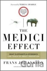 The Medici Effect, With a New Preface and Discussion Guide : What Elephants and Epidemics Can Teach Us About Innovation