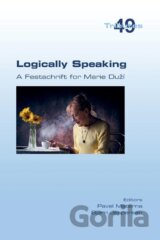 Logically Speaking. A Festschrift for Marie Du¿í