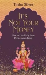 It´s Not Your Money : How to Live Fully from Divine Abundance