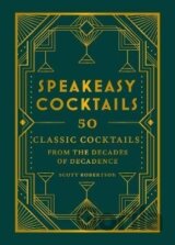 Speakeasy Cocktails: 50 classic cocktails from the decades of decadence