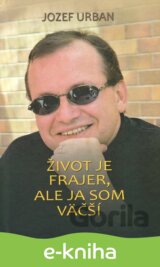 Život je frajer, ale ja som väčší