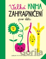 Velká kniha zahradničení pro děti