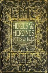 Heroes & Heroines Myths & Tales: Epic Tales