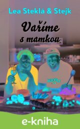 Lea Steklá a Stejk – Vaříme s mamkou