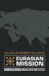 Eurasian Mission : An Introduction to Neo-Eurasianism