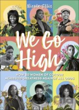 We Go High: How 30 Women of Colour Achieved Greatness against all Odds