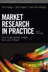 Market Research in Practice : How to Get Greater Insight From Your Market