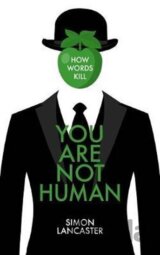 You Are Not Human : How Words Kill