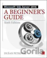 Microsoft SQL Server 2016: A Beginner´s Guide, Sixth Edition