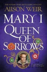 Mary I: Queen of Sorrows