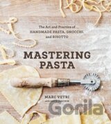 Mastering Pasta: The Art and Practice of Handmade Pasta, Gnocchi, and Risotto