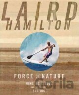 Force of Nature : Mind, Body, Soul, And, of Course, Surfing