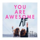 You Are Awesome AF
