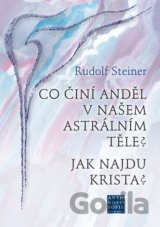Co činí Anděl v našem astrálním těle? Jak najdu Krista?