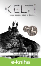 Kelti - doba bohov, krvi a železa