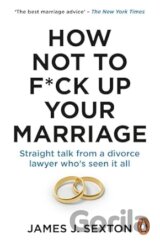 How Not to F*ck Up Your Marriage