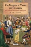 The Congress of Vienna and Its Legacy : War and Great Power Diplomacy After Napoleon