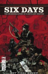 Six Days The Incredible Story of D Days Lost Chapter