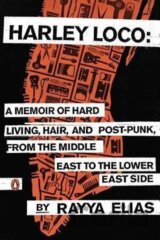 Harley Loco : A Memoir of Hard Living, Hair, and Post-Punk, from the Middle East to the Lower East Side