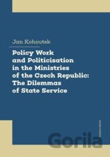 Policy Work and Politicisation in the Ministries of the Czech Republic: The Dilemmas of State Service