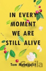 In Every Moment We Are Still Alive