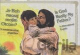Je Boh naozaj mojím otcom? Is God Really My Father?