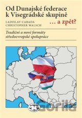 Od Dunajské federace k Visegrádské skupině... a zpět?