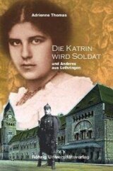 Die Katrin wird Soldat und Anderes aus Lothrigen