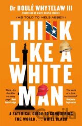 Think Like a White Man: A Satirical Guide to Conquering the World . . . While Black