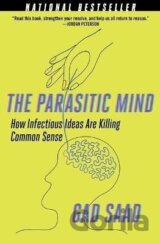 The Parasitic Mind: How Infectious Ideas are Killing Common Sense