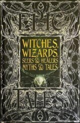 Witches, Wizards, Seers & Healers Myths & Tales: Epic Tales