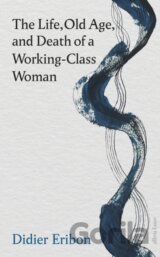 The Life, Old Age, and Death of a Working-Class Woman