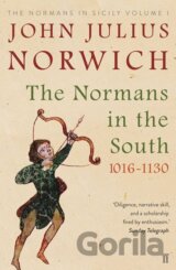 The Normans in the South 1016-1130 : The Normans in Sicily Volume I