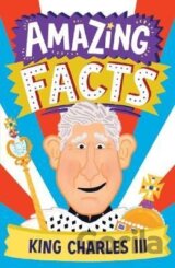 Amazing Facts King Charles III (Amazing Facts Every Kid Needs to Know)