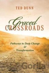 Graced Crossroads : Pathways to Deep Change and Transformation