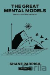 The Great Mental Models, Volume 3: Systems and Mathematics