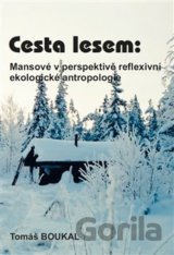Cesta lesem: Mansové v perspektivě reflexivní ekologické antropologie