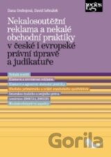 Nekalosoutěžní reklama a nekalé obchodní praktiky v české i evropské právní úpravě a judikatuře