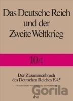 Der Zusammenbruch des Deutschen Reiches 1945